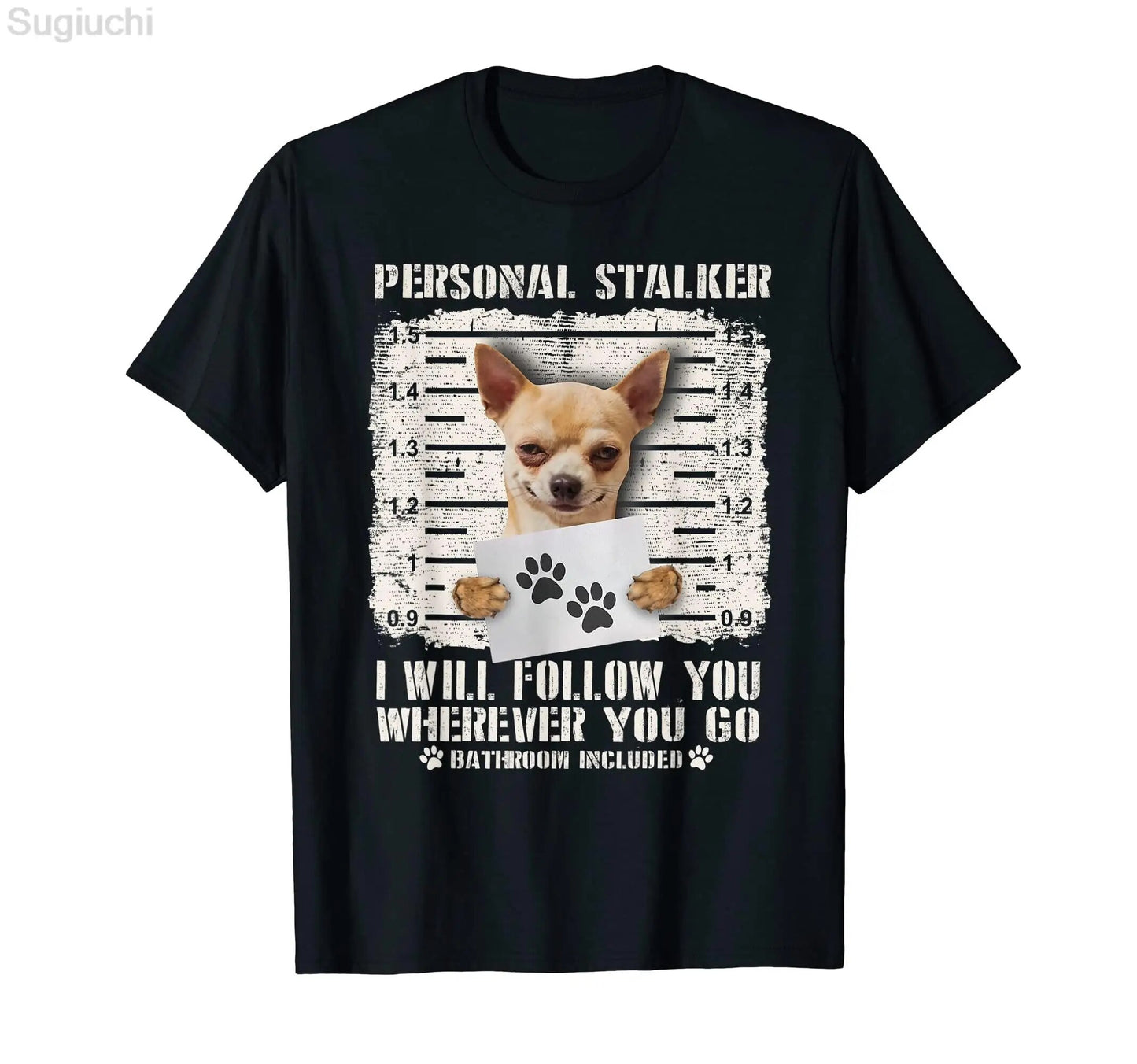 black t-shirt with a picture of a chihuahua with the words personal stalker I will follow you wherever you go, ( picture of a paw print) bathroom included (picture of a paw print)